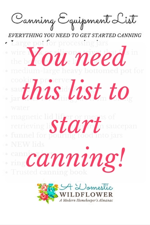 Why You Should Start Canning : Canning Equipment List | A Domestic Wildflower click to download this super helpful checklist that details everything you need to start canning your own jam, salsa, tomato sauce, & more!