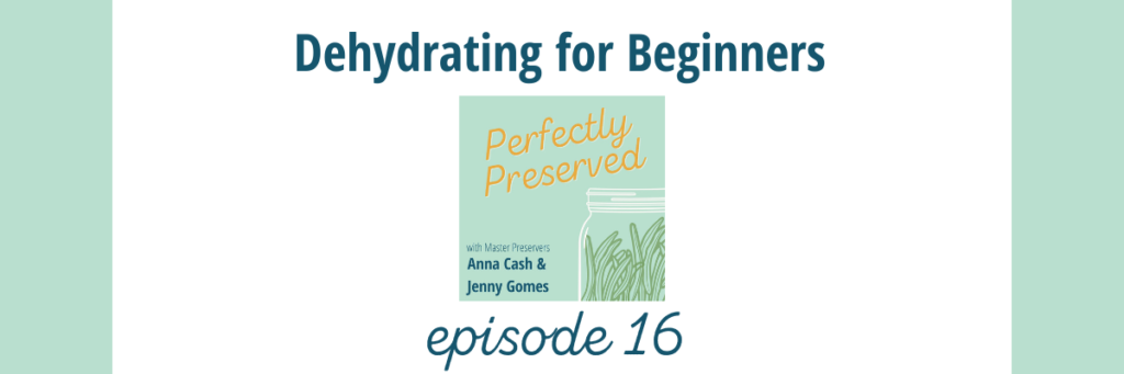 Perfectly Preserved Podcast Episode 16 Dehydrating