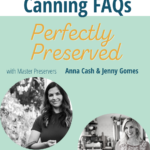 Your frequently asked canning questions are answered on the Perfectly Preserved Podcast episode 11