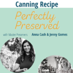How to Safely Alter a Canning Recipe on the Perfectly Preserved Podcast