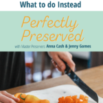 7 Common Canning Mistakes and What to do Instead on the Perfectly Preserved Podcast episode 7