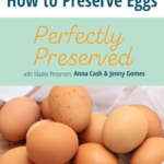 Perfectly Preserved Podcast | How to Preserve Eggs