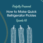 Episode 48 How to Make Quick Refrigerator Pickles