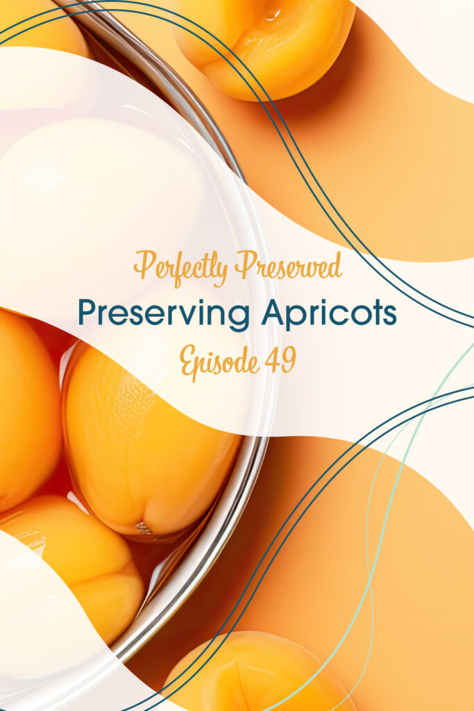 Episode 49 Preserving Apricots