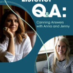 Episode 53 Listener Q& A: Canning Answers with Anna and Jenny