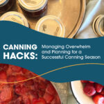 Episode 55 Canning Hacks: Managing Overwhelm and Planning for a Successful Canning Season