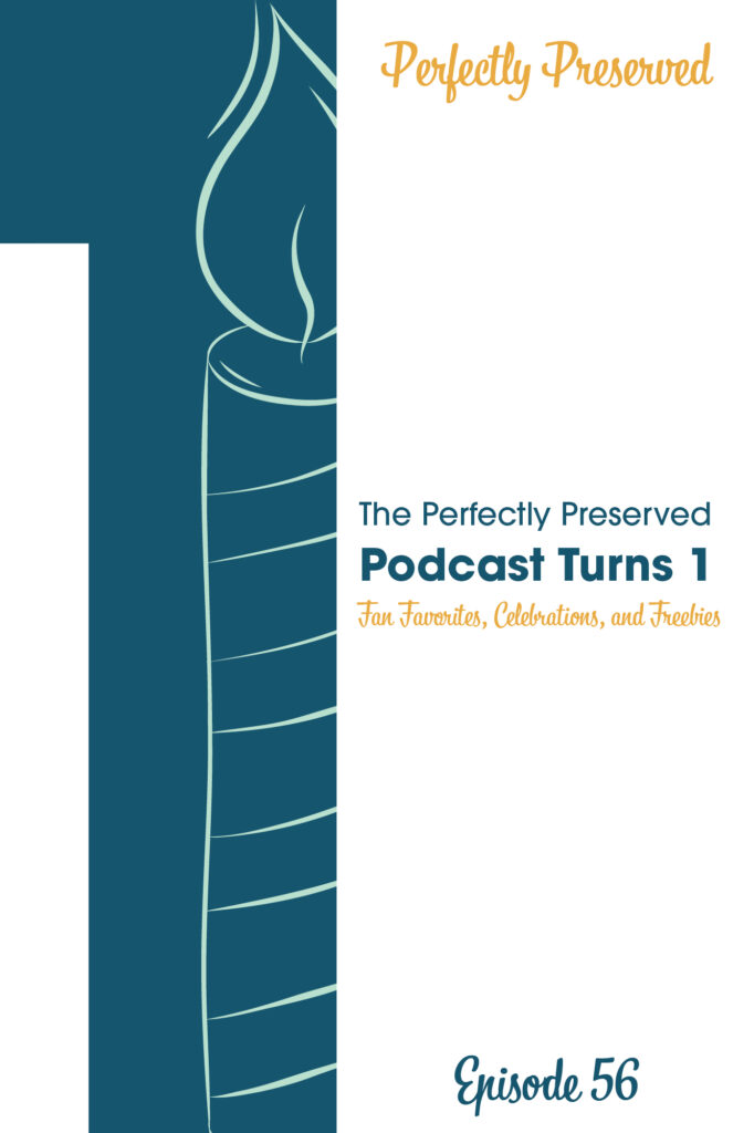 Episode 56 The Perfectly Preserved Podcast Turns 1: Fan Favorites, Celebrations and Freebies