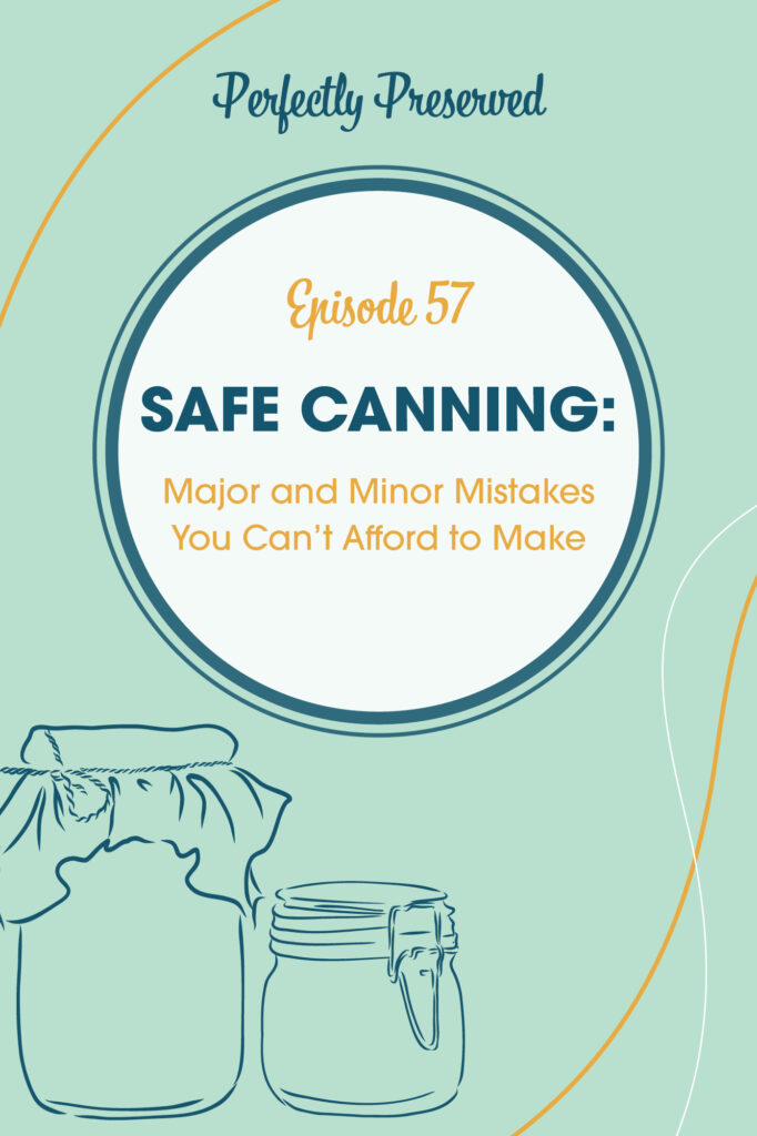 Episode 57 Safe Canning: Major and Minor Mistakes You Can't Afford to Make 