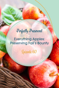 Episode 60 Everything Apples: Preserving Fall's Bounty
